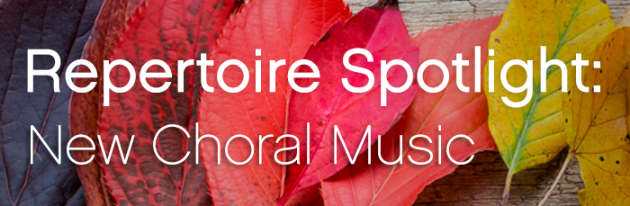 October Repertoire Spotlight on New Choral Music